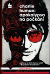 Apokalypsa na počkání - Human Charlie (Apocalypse Now Now)