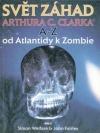 Svět záhad Arthura C. Clarka A-Z: od Atlantidy k zombie - Fairley John + Welfare Simon (Arthur C. Clarke's A - Z of Mysteries )