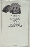 O lásce a milování - Naso Publius Ovidius (Amores, Ars amatoria, Heroides, Remedia amoris)