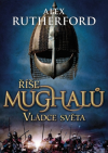 Říše Mughalů 3: Vládce světa - Rutherford Alex ( Empire of the Moghul: Ruler of the World)