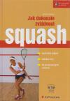 Jak dokonale zvládnout: Squash