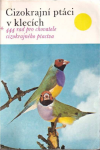 Cizokrajní ptáci v klecích *444 rad pro chovatele cizokrajného ptactva