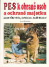 Pes k obraně osob a ochraně majetku aneb Člověče, neboj se, máš-li psa!