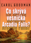 Co skrývá vesnička Arcadia Falls? - Goodman Carol (Arcadia Falls)