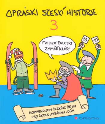 Opráski sčeskí historje 3 - kompendium čezkíhc ďějin pro žkolu, pisárnu i dúm