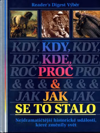 Kdy, kde, proč a jak se to stalo – Nejdramatičtější historické události, které změnily svět