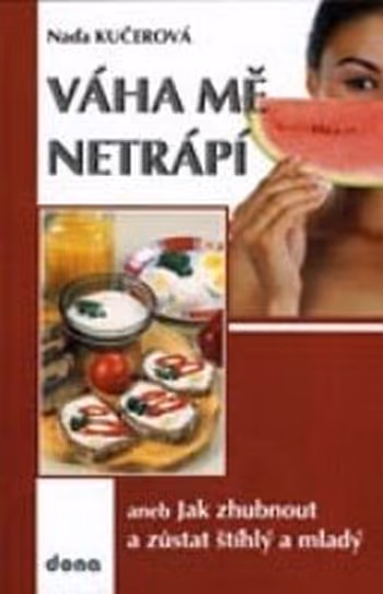 Váha mě netrápí, aneb jak zhubnout a zůstat štíhlý a mladý