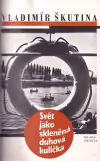 Svět jako skleněná duhová kulička