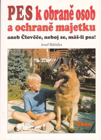 Pes k obraně osob a ochraně majetku aneb Člověče, neboj se, máš-li psa!
