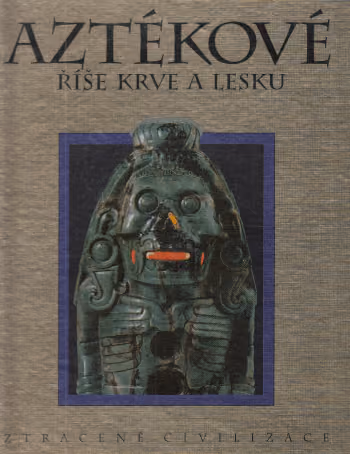 Aztékové - Říše krve a lesku