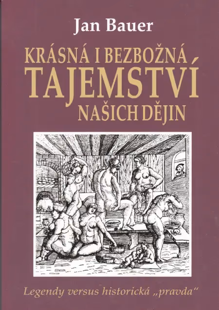 Krásná i bezbožná tajemství našich dějin aneb Legendy versus historická „pravda“