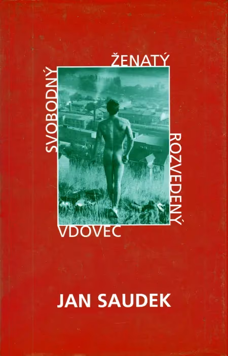 Jan Saudek - Svobodný, ženatý, rozvedený, vdovec