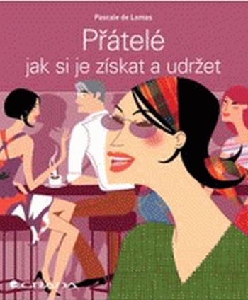 Přátelé – jak si je získat a udržet
