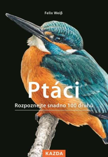 Ptáci – Rozpoznejte snadno 100 druhů ptáků