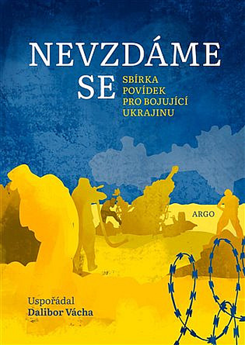 Nevzdáme se: sbírka povídek pro bojující Ukrajinu