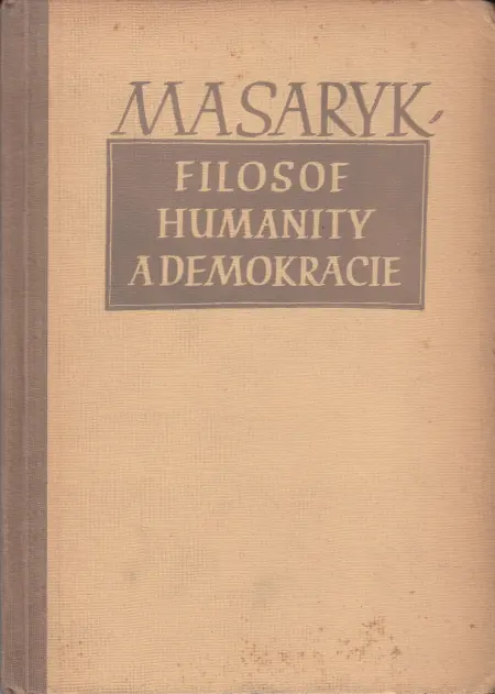 Masaryk, filosof humanity a demokracie