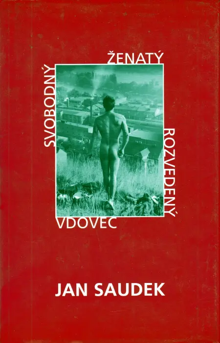 Jan Saudek – Svobodný, ženatý, rozvedený, vdovec